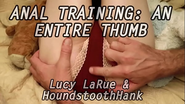 Anal Training: An Entire Thumb